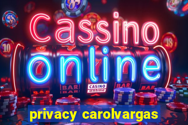 privacy carolvargas